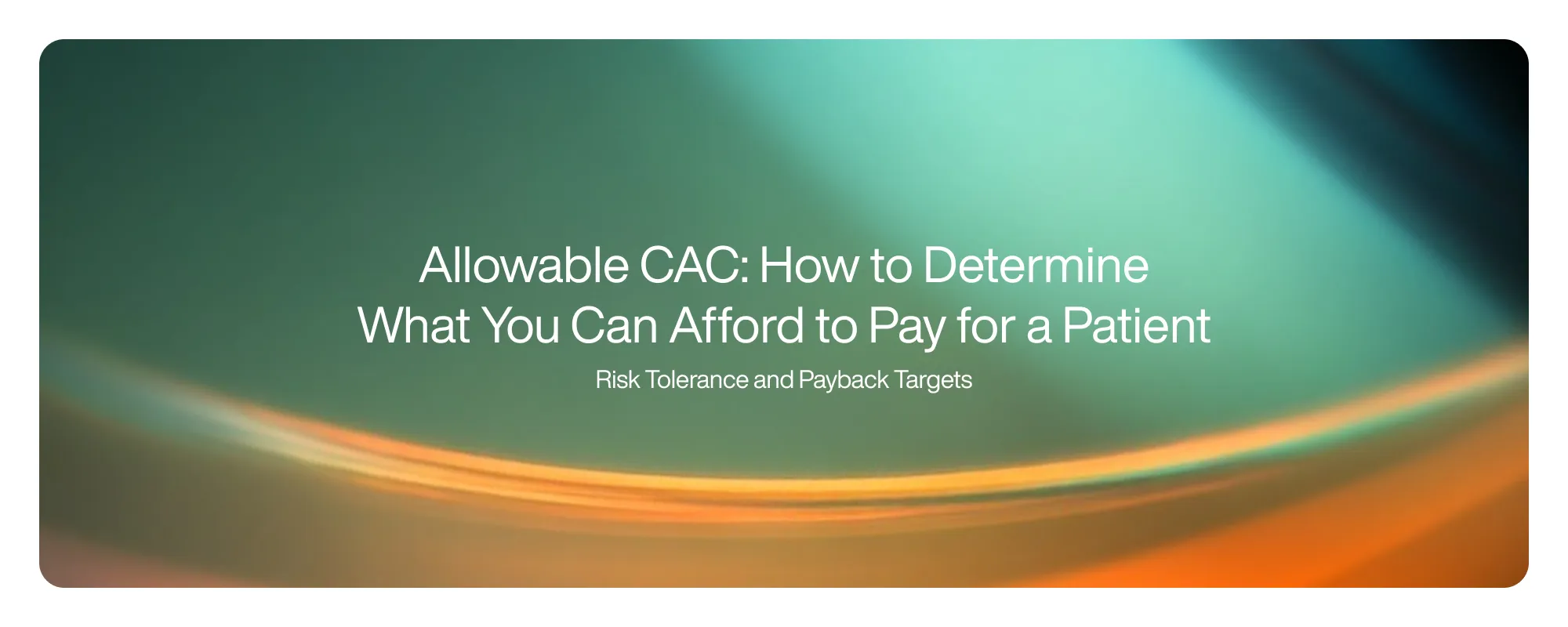 Cover image for Allowable CAC: How to Determine What You Can Afford to Pay for a Patient