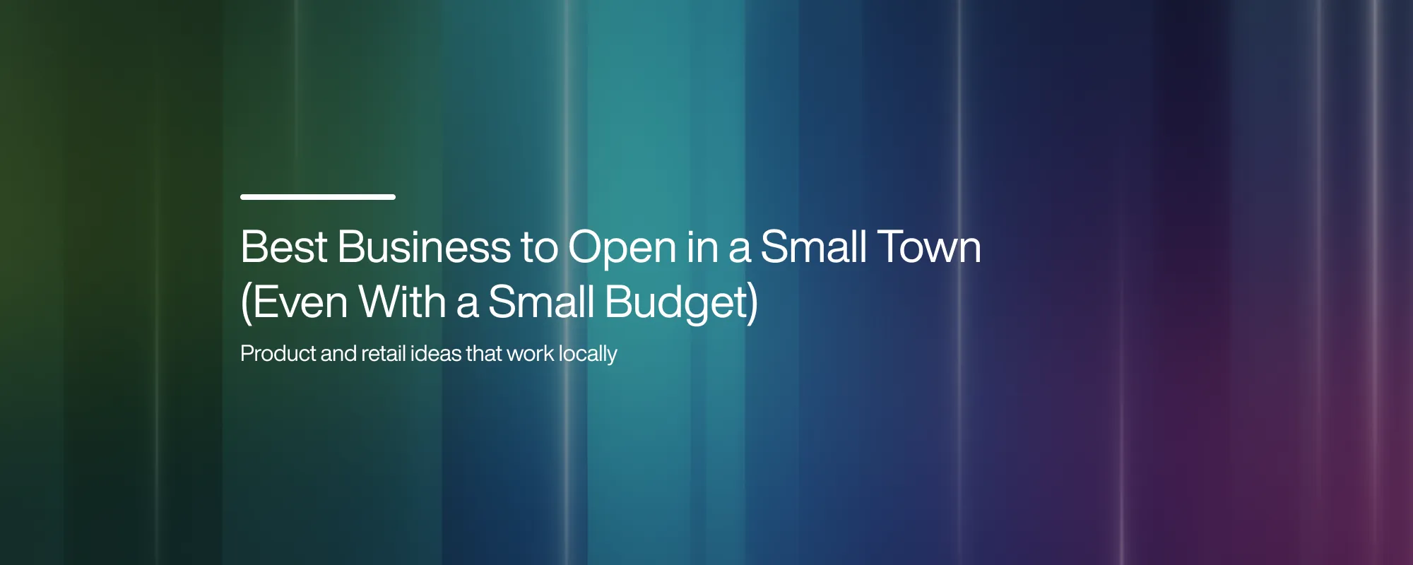 Cover image for Best Business to Open in a Small Town (Even With a Small Budget)