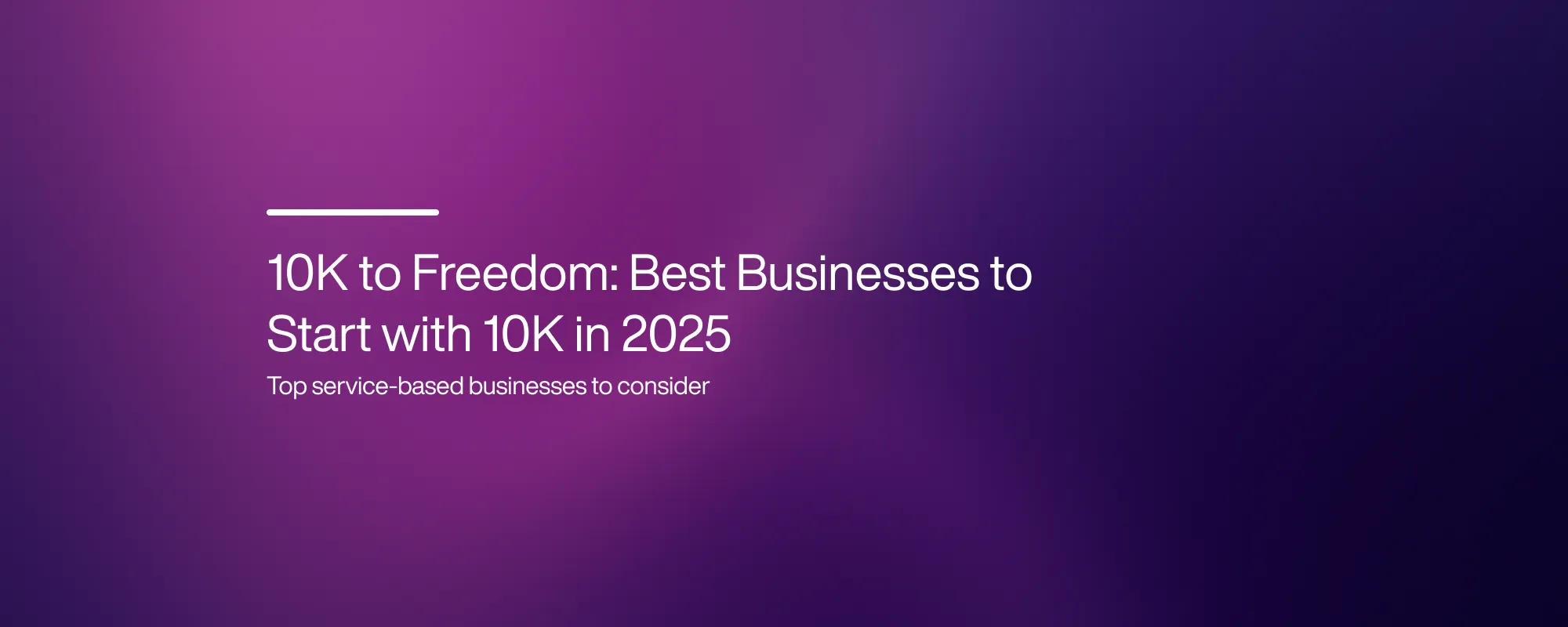 Cover image for 10K to Freedom: Best Businesses to Start with 10K in 2025