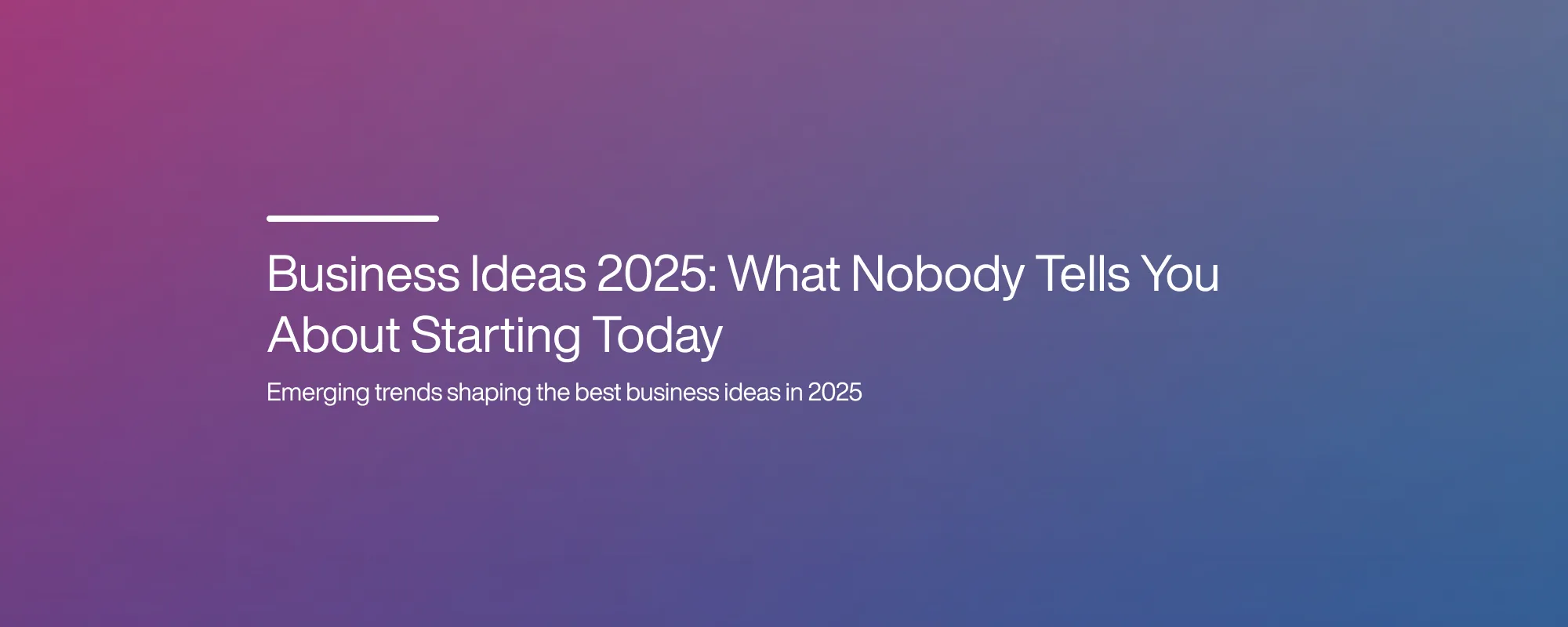 Cover image for Business Ideas 2025: What Nobody Tells You About Starting Today