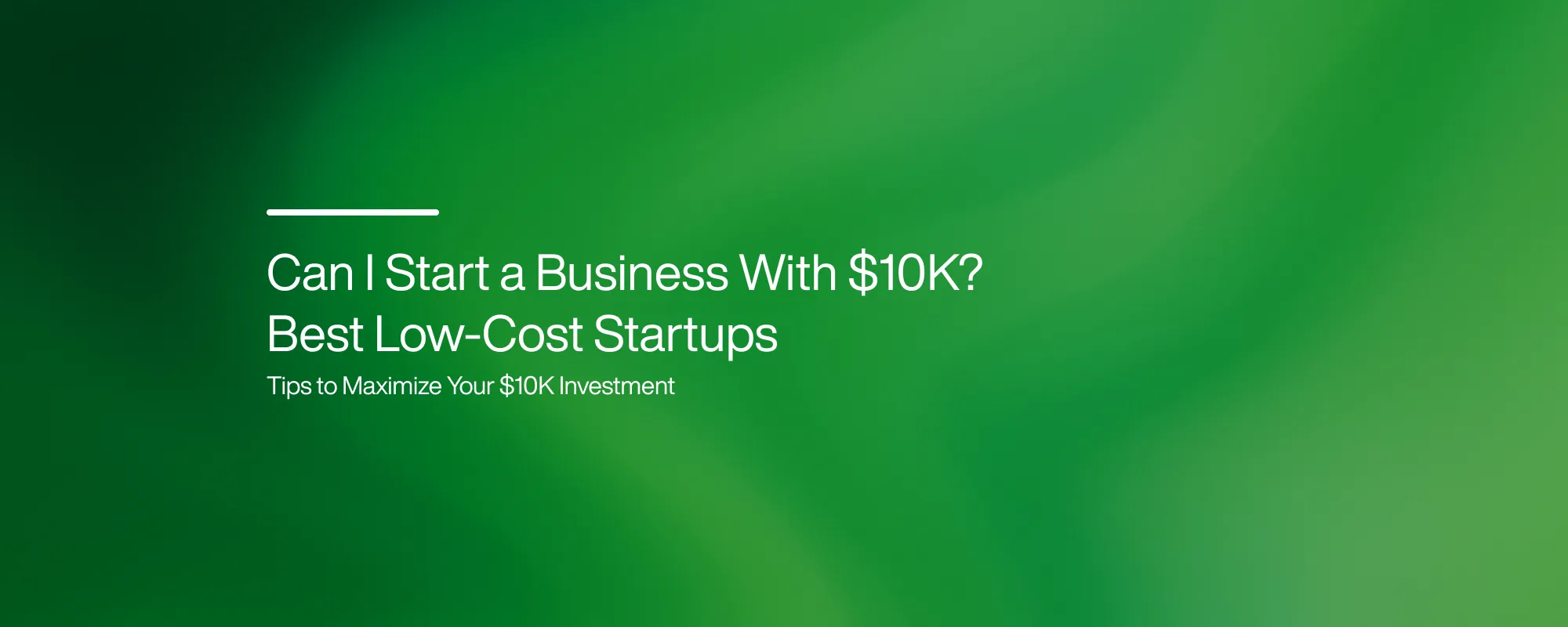 Cover image for Can I Start a Business With $10K? Best Low-Cost Startups