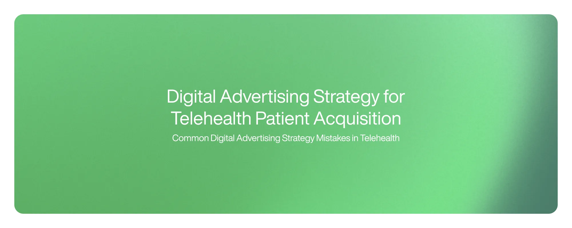 Cover image for Digital Advertising Strategy for Telehealth Patient Acquisition
