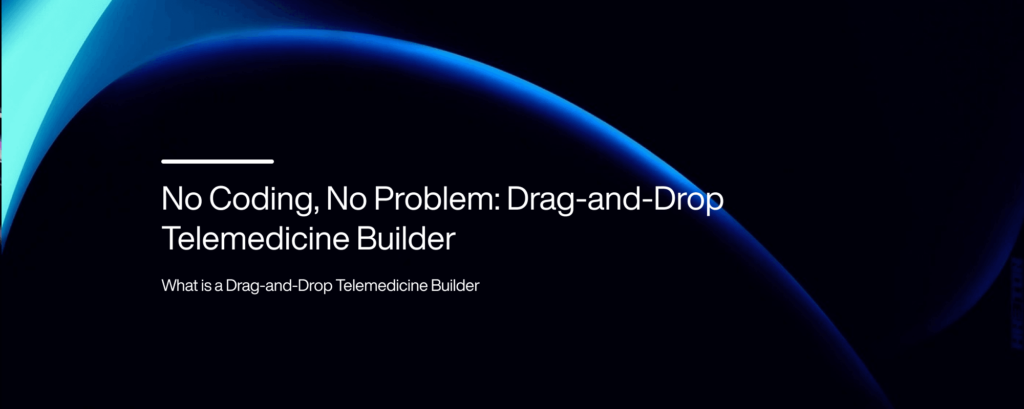 Cover image for No Coding, No Problem: Drag-and-Drop Telemedicine Builder