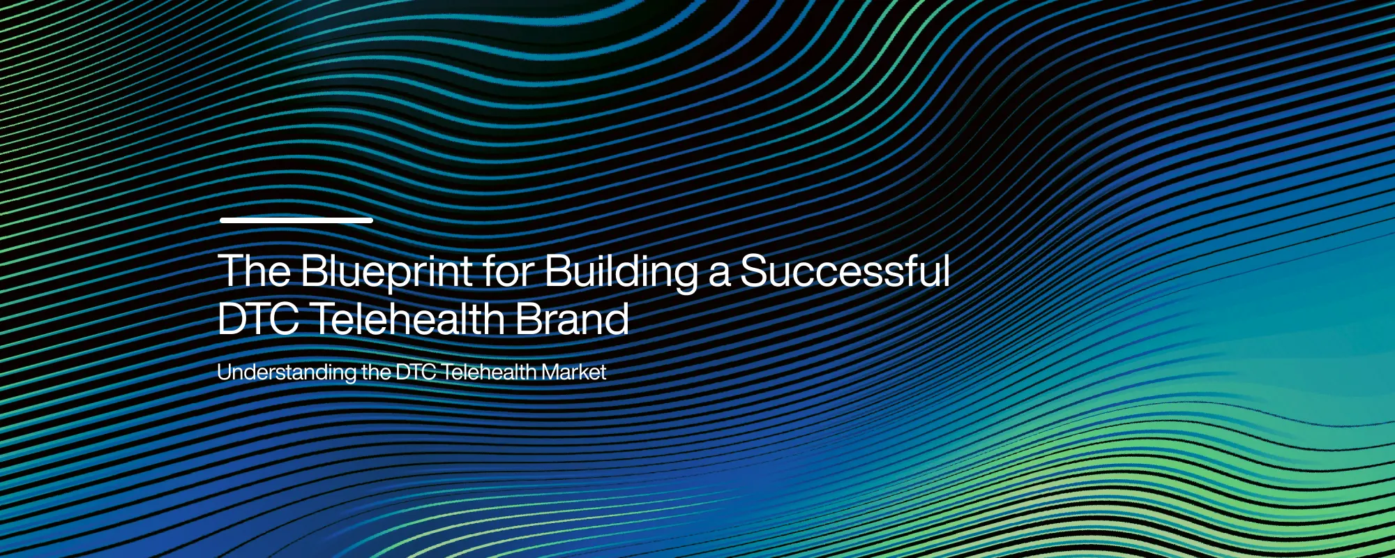Cover image for The Blueprint for Building a Successful DTC Telehealth Brand