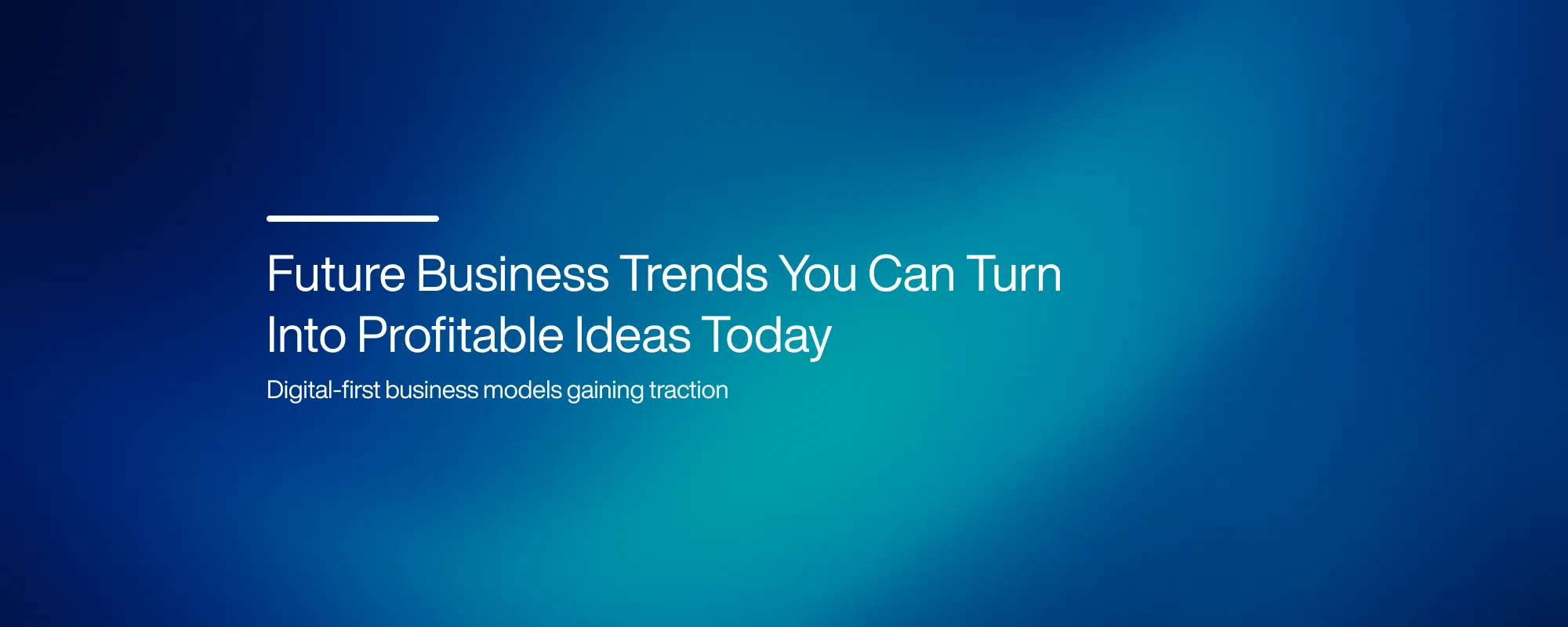 Cover image for Future Business Trends You Can Turn Into Profitable Ideas Today