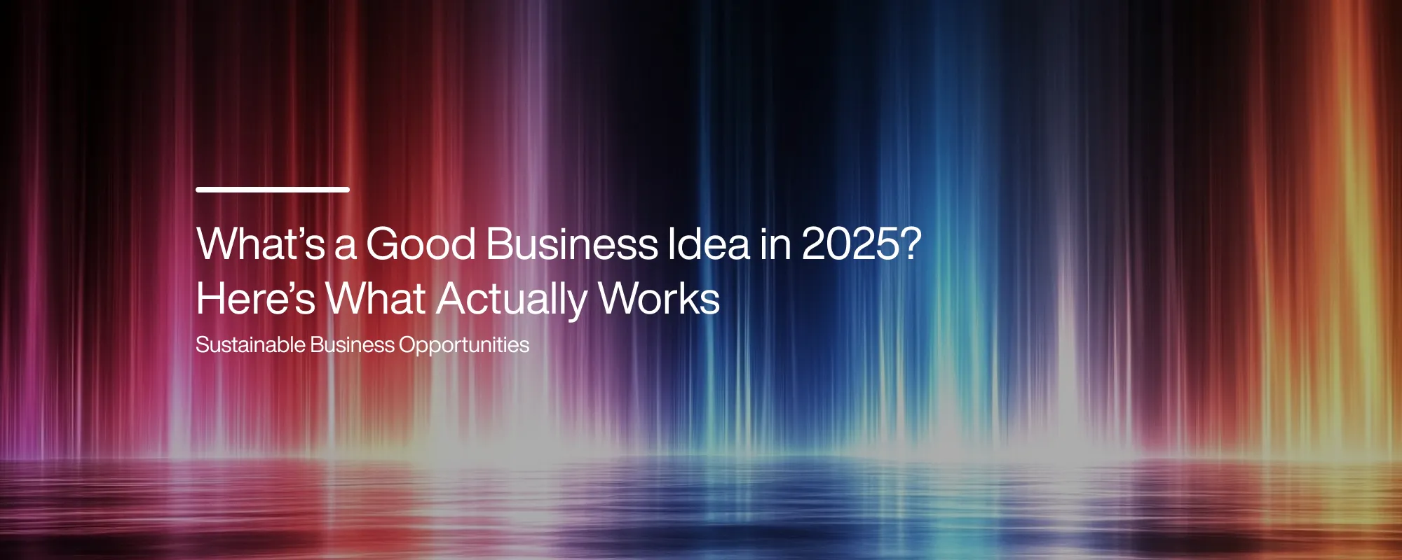 Cover image for What’s a Good Business Idea in 2025? Here’s What Works