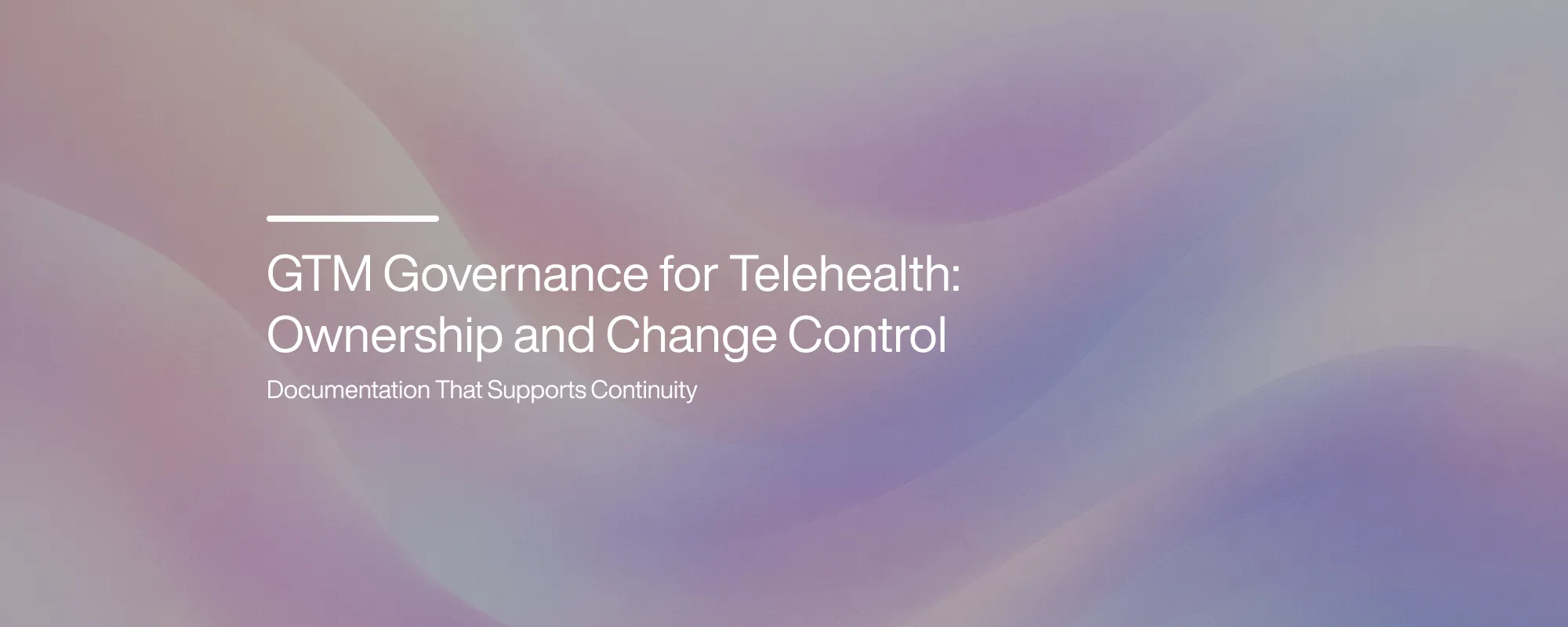 Cover image for GTM Governance for Telehealth: Ownership and Change Control