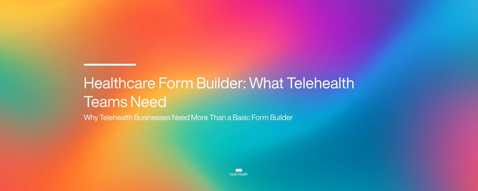 Cover image for Healthcare Form Builder: What Telehealth Teams Need