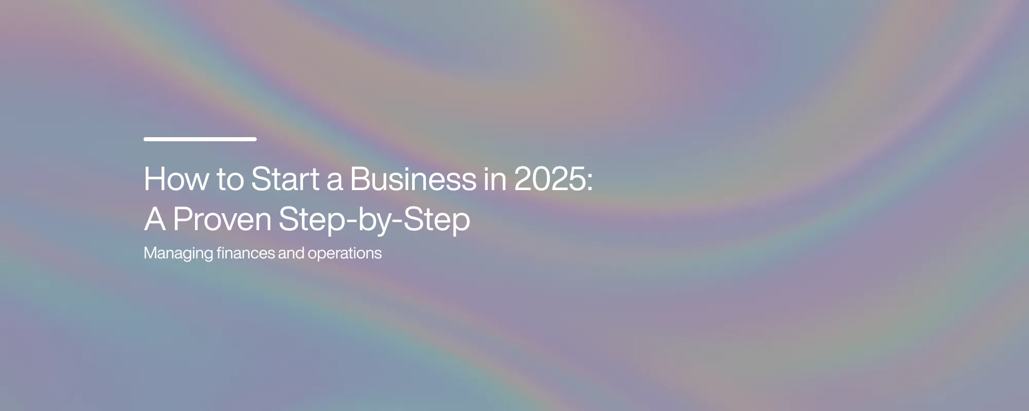 Cover image for How to Start a Business in 2025: A Proven Step-by-Step