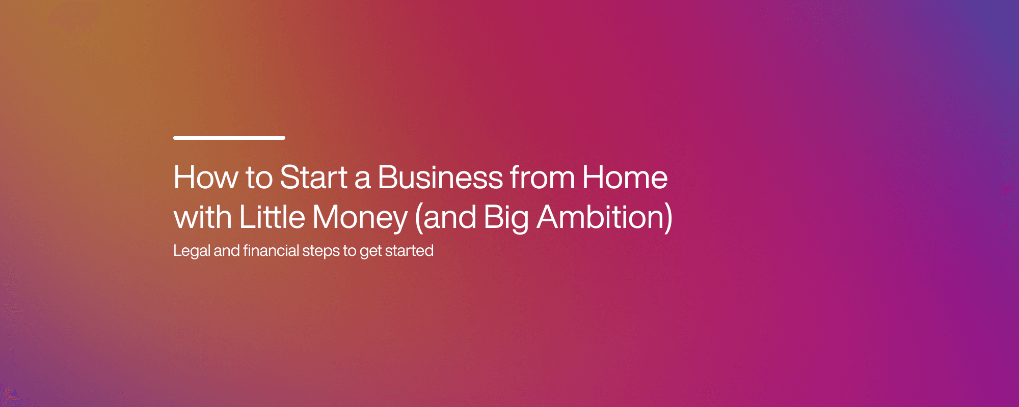 Cover image for How to Start a Business from Home with Little Money (and Big Ambition)