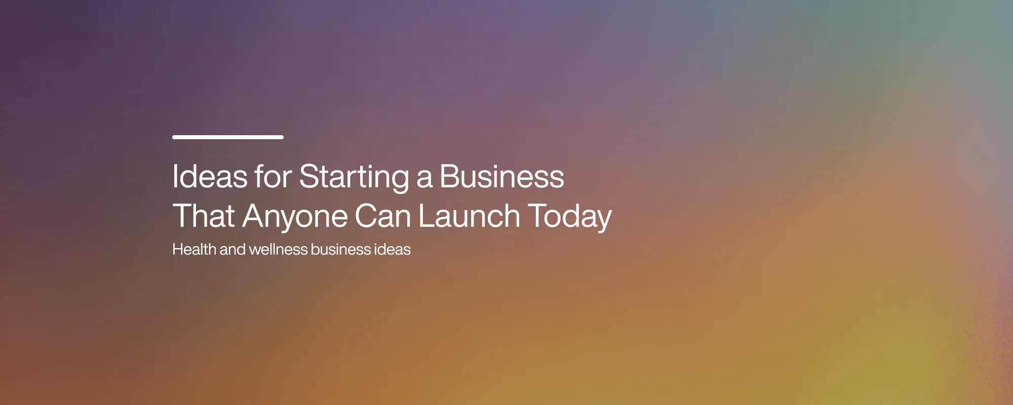 Cover image for Ideas for Starting a Business That Anyone Can Launch Today