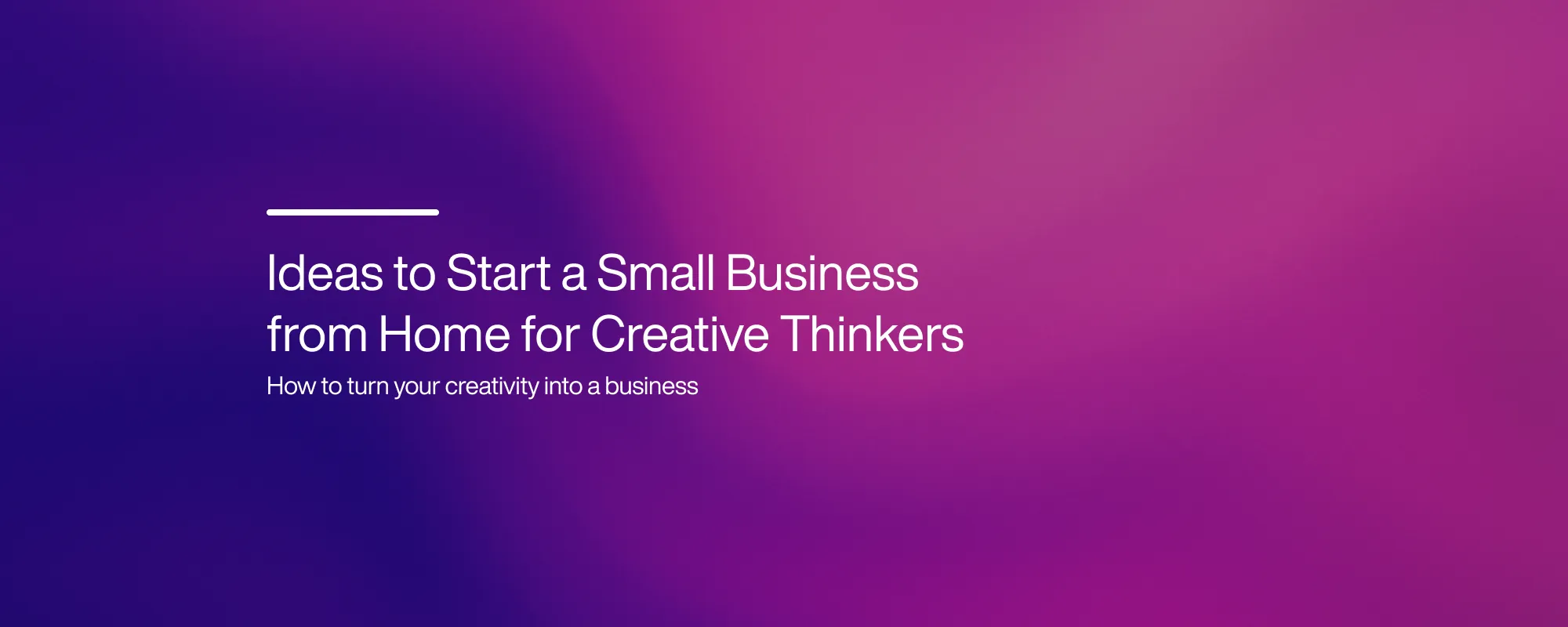 Cover image for Ideas to Start a Small Business from Home for Creative Thinkers