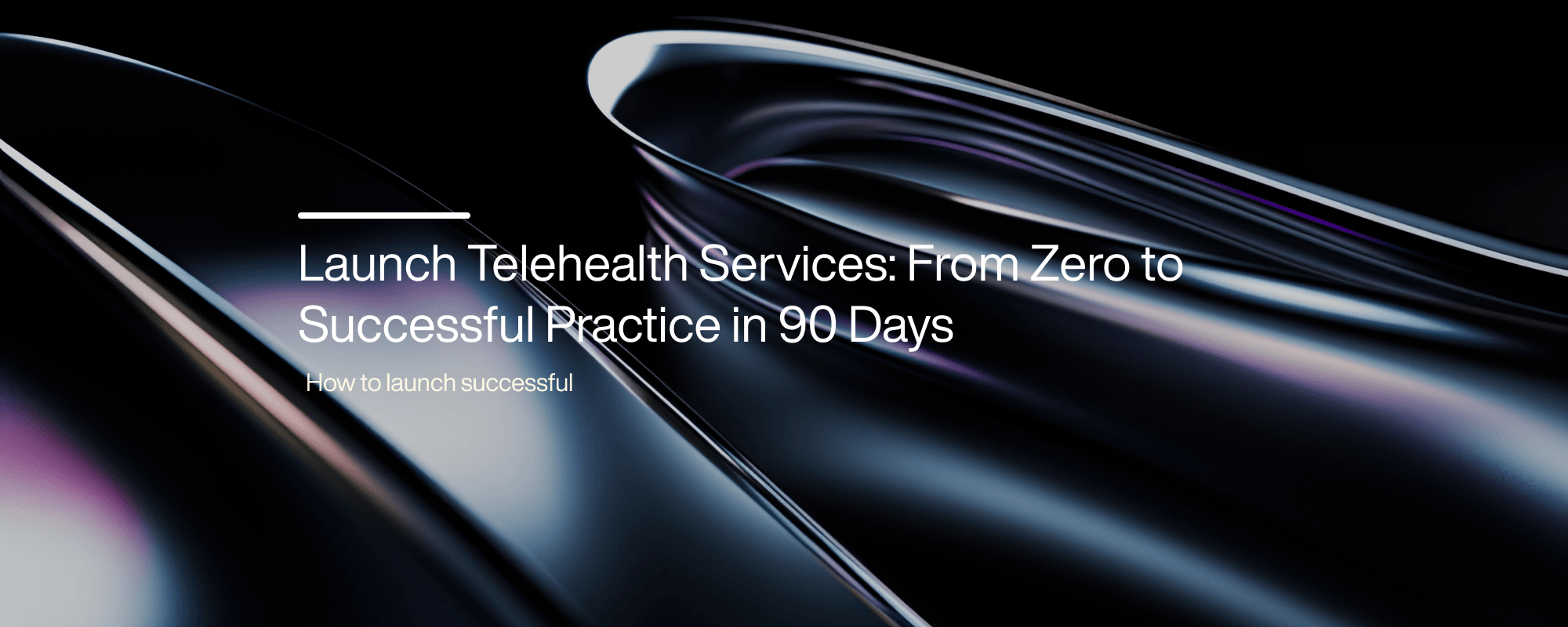Cover image for Launch Telehealth Services: A 90-Day Implementation Guide