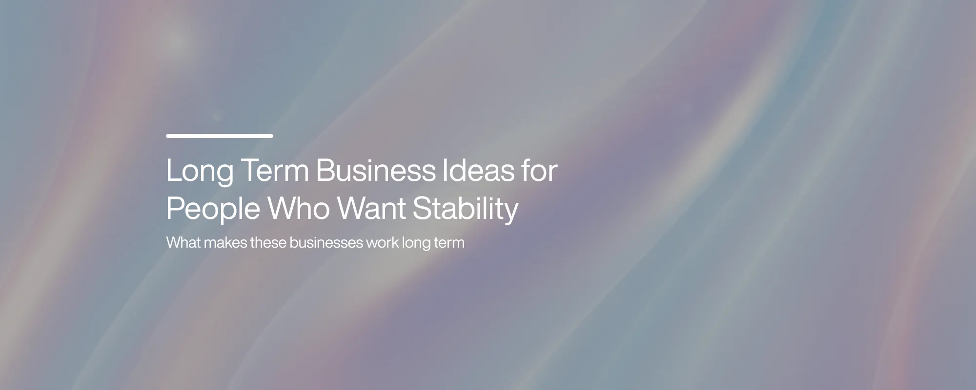 Cover image for Long Term Business Ideas for People Who Want Stability