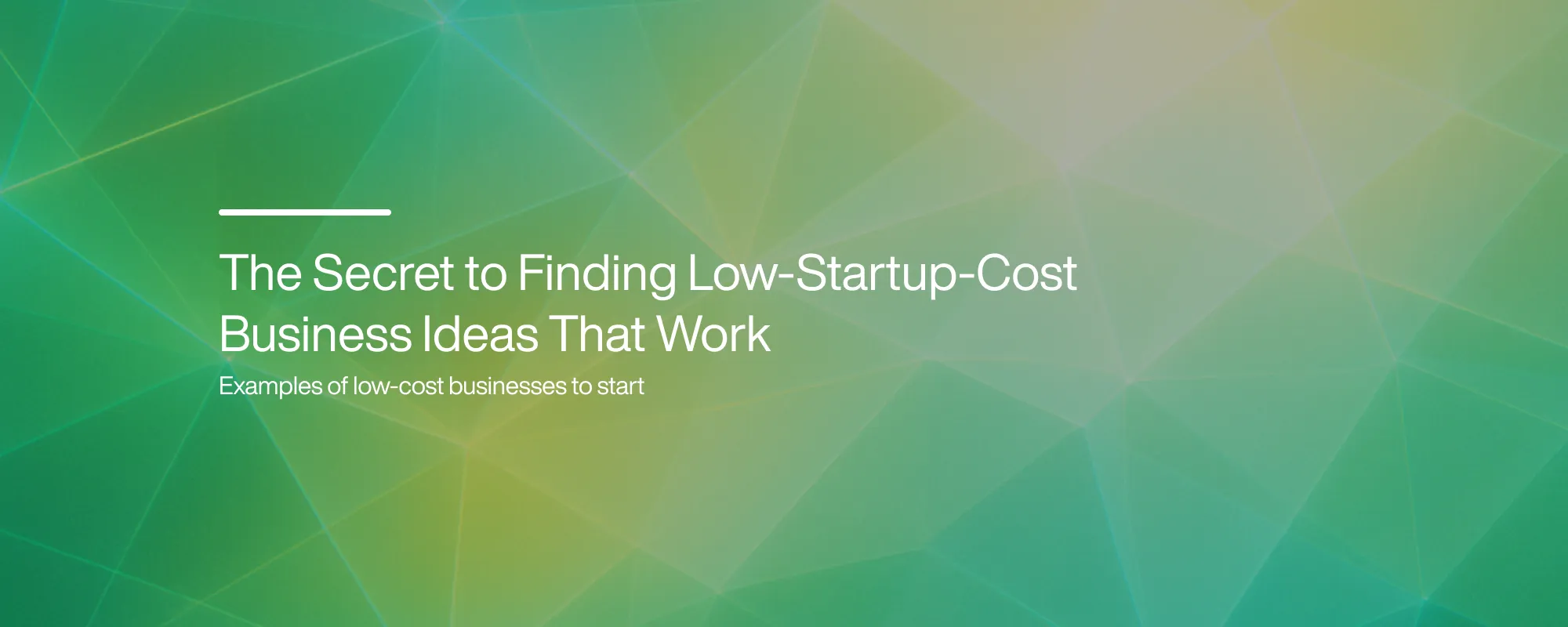 Cover image for The Secret to Finding Low-Startup-Cost Business Ideas That Work