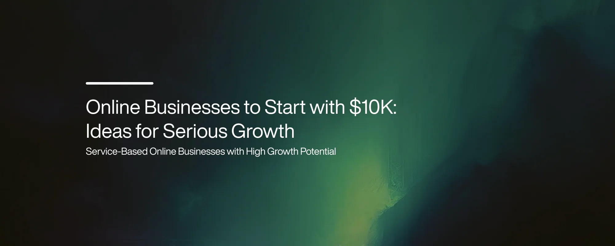 Cover image for Online Businesses to Start with $10K: Ideas for Serious Growth
