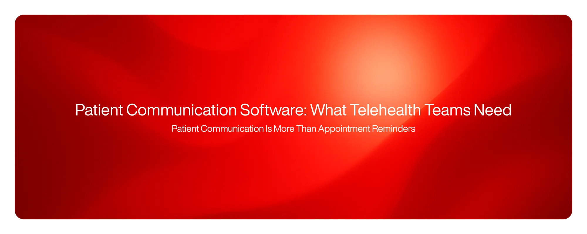 Cover image for Patient Communication Software: What Telehealth Teams Need