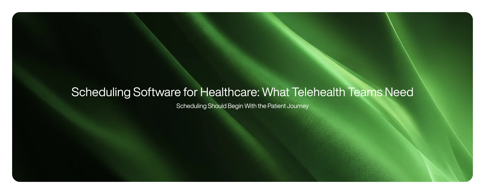 Cover image for Scheduling Software for Healthcare: What Telehealth Teams Need