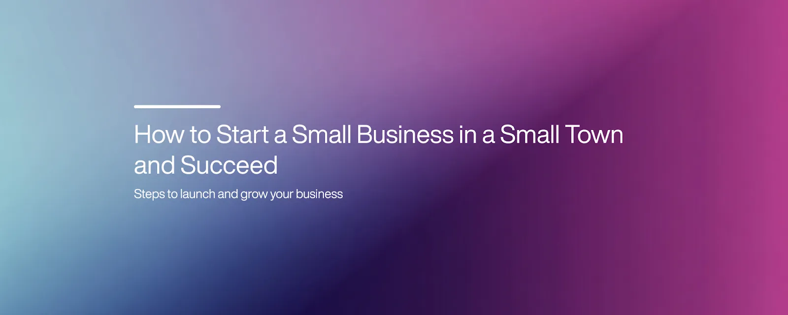 Cover image for How to Start a Small Business in a Small Town and Succeed