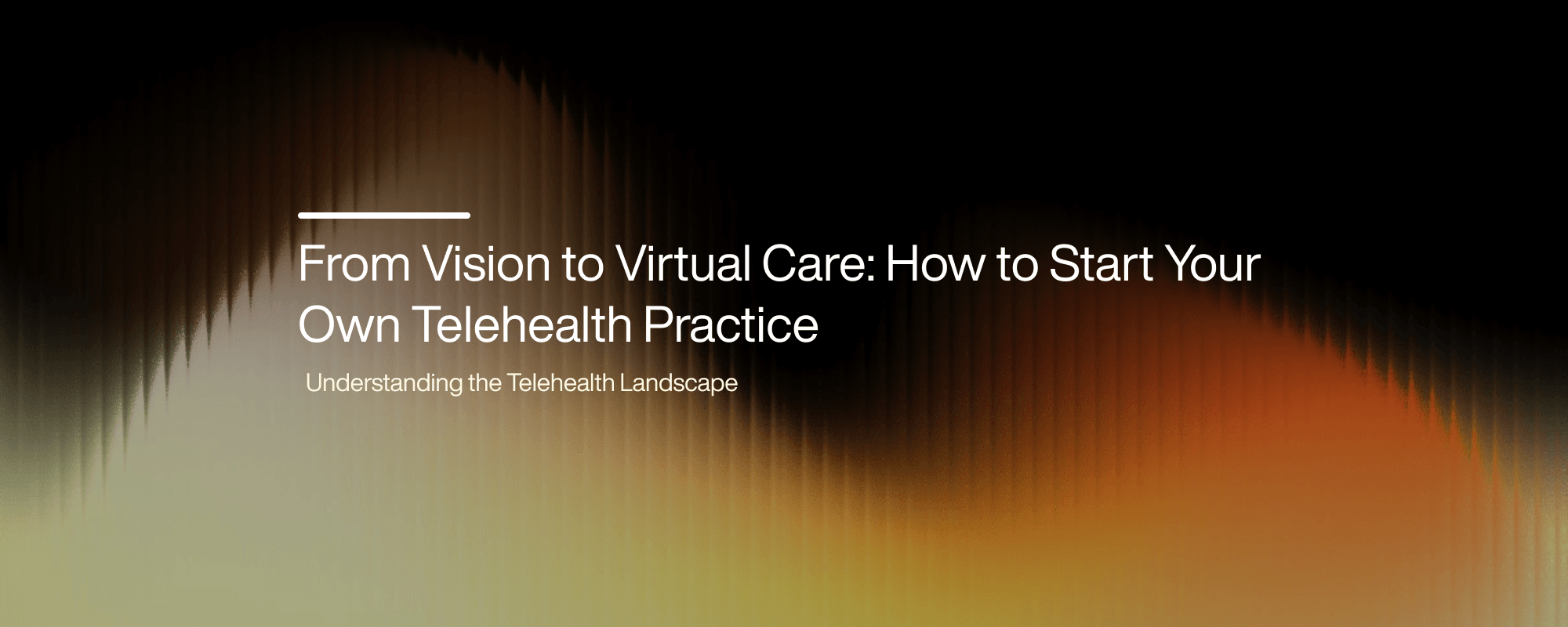 Cover image for From Vision To Virtual Care: Start Your Own Telehealth Practice