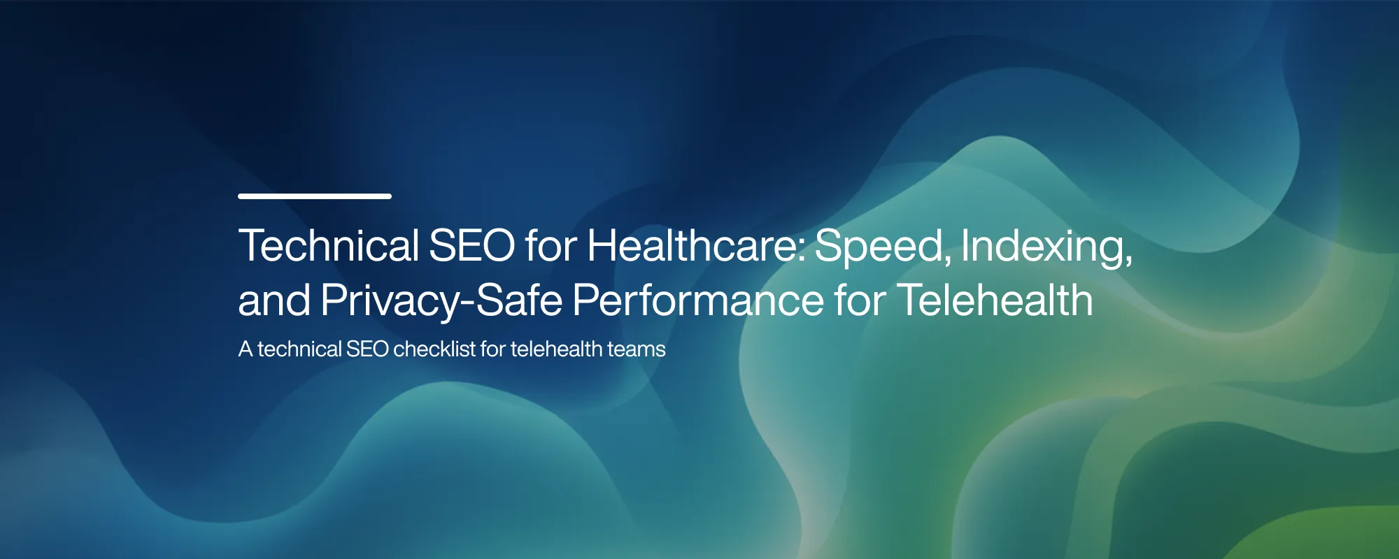 Technical SEO for Healthcare: Speed, Indexing, and Privacy-Safe Performance for Telehealth