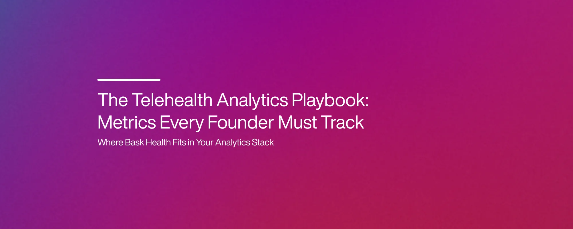 Cover image for The Telehealth Analytics Playbook: Metrics Every Founder Must Track