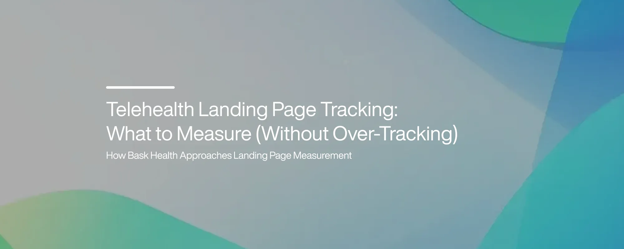 Cover image for Telehealth Landing Page Tracking: What to Measure (Without Over-Tracking)