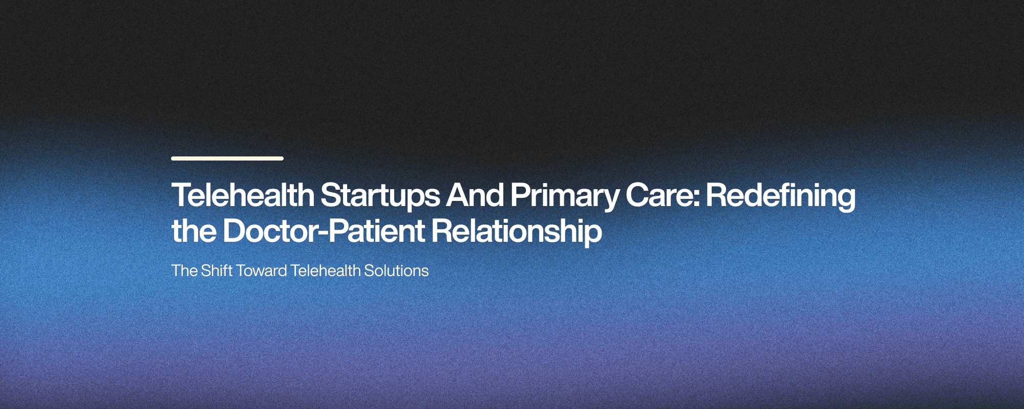 Cover image for How Telehealth Startups Are Changing Primary Care
