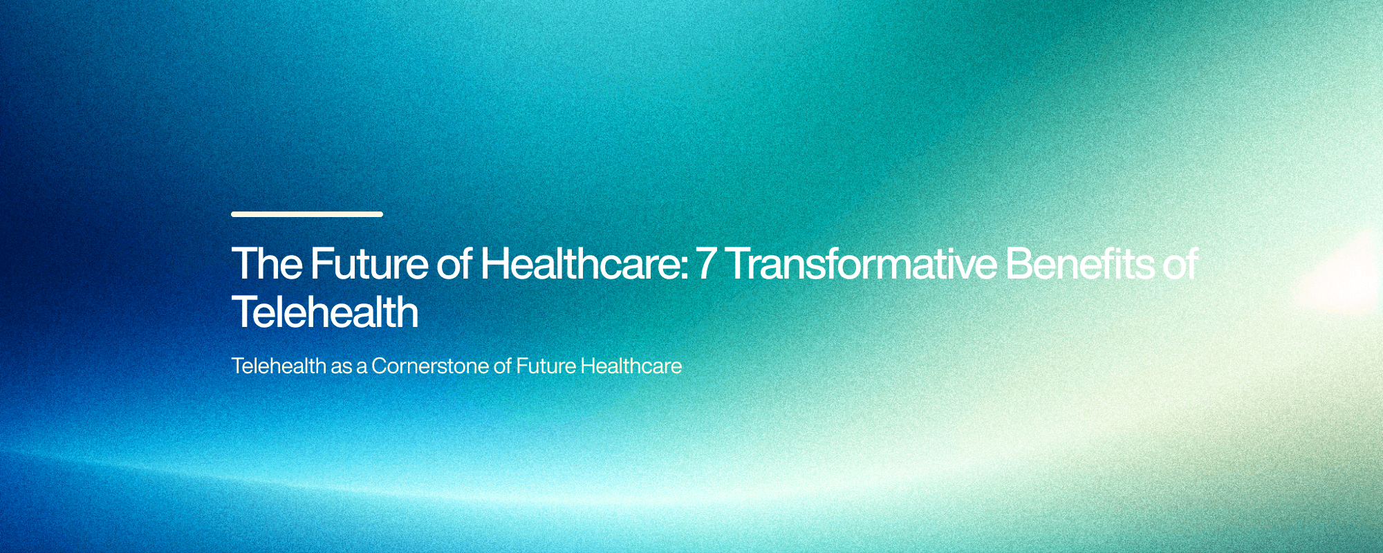 Cover image for The Future of Healthcare: 7 Transformative Benefits of Telehealth