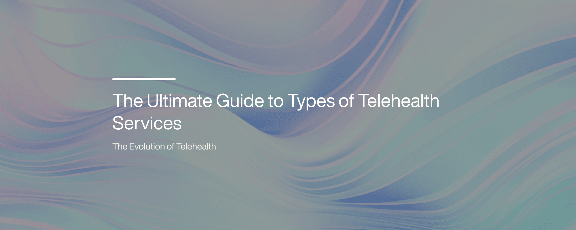 Cover image for The Ultimate Guide to Types of Telehealth Services