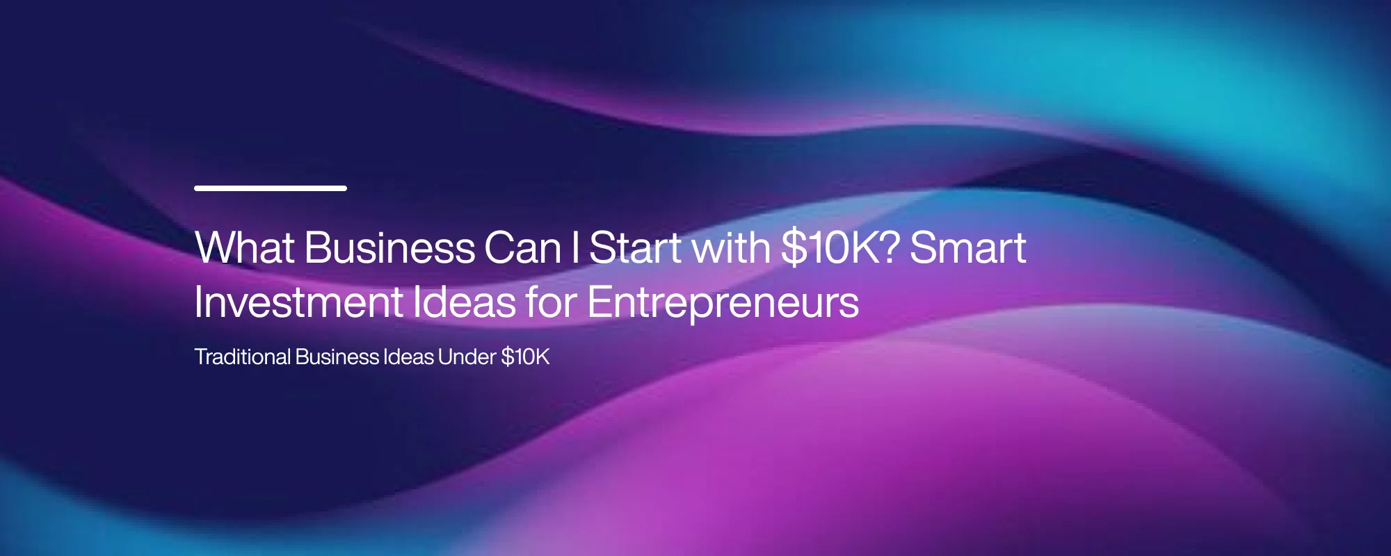 Cover image for What Business Can I Start with $10K? Smart Investment Ideas