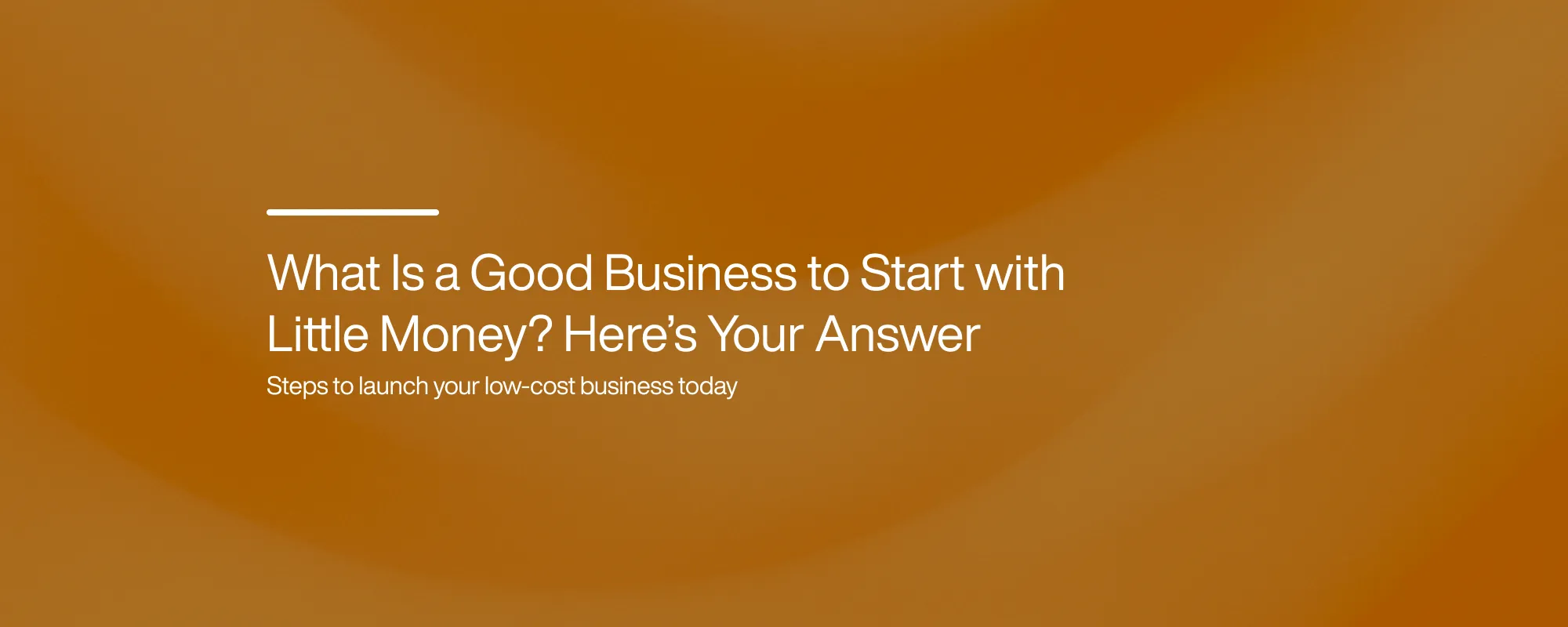 Cover image for hat Is a Good Business to Start with Little Money? Here’s Your Answer