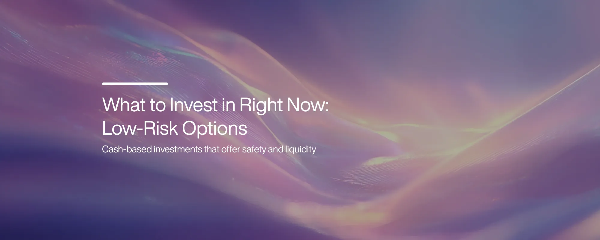 What to Invest in Right Now: Low-Risk Options