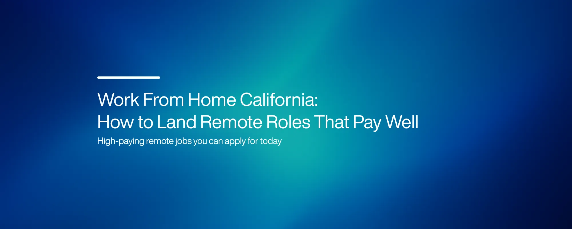 Cover image for Work From Home California: How to Land Remote Roles That Pay Well