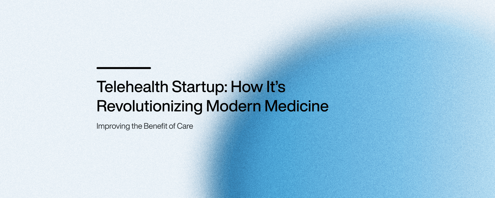 Telehealth Startup: How It’s Revolutionizing Modern Medicine Telehealth Startup: How It’s Revolutionizing Modern Medicine